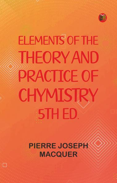 Elements of the Theory and Practice of Chymistry 5th ed.