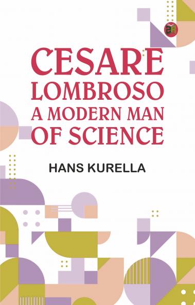Cesare Lombroso a modern man of science