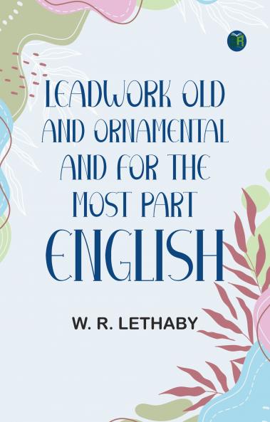 Leadwork Old and Ornamental and for the most part English