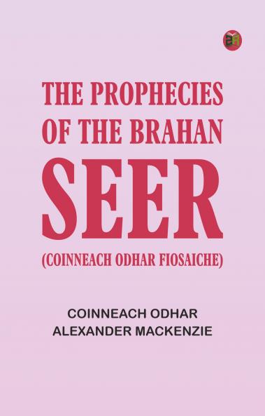 The Prophecies of the Brahan Seer (Coinneach Odhar Fiosaiche)