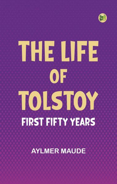 The Life of Tolstoy: First Fifty Years