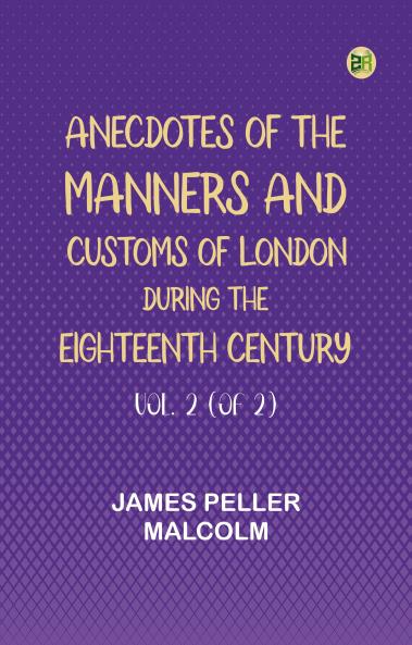 Anecdotes of the Manners and Customs of London during the Eighteenth Century; Vol. 2 (of 2)