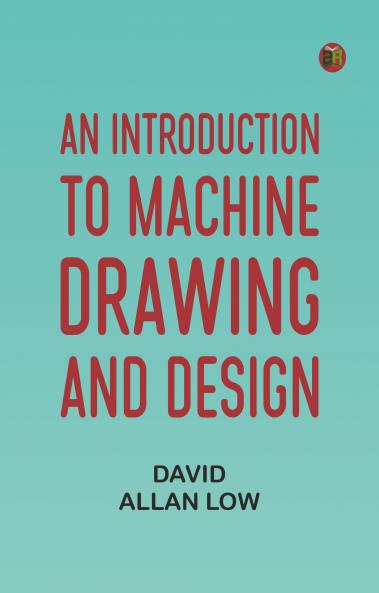 An Introduction to Machine Drawing and Design