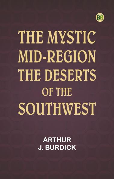 The Mystic Mid-Region: The Deserts of the Southwest