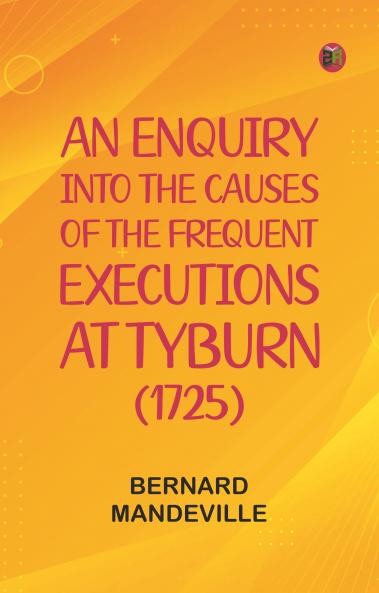 An Enquiry into the Causes of the Frequent Executions at Tyburn (1725)