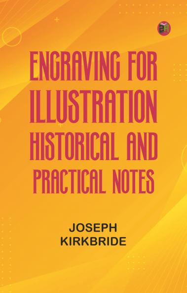 Engraving for Illustration: Historical and Practical Notes