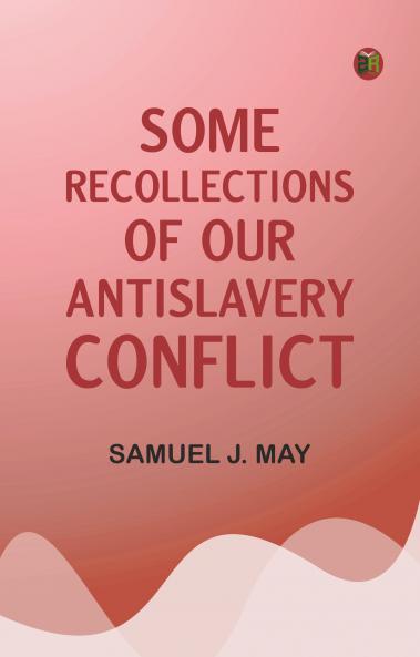 Some Recollections of Our Antislavery Conflict