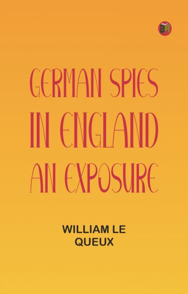 German Spies in England: An Exposure