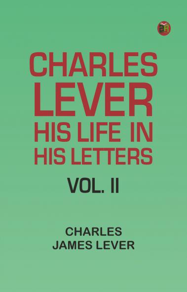 Charles Lever His Life in His Letters Vol. II