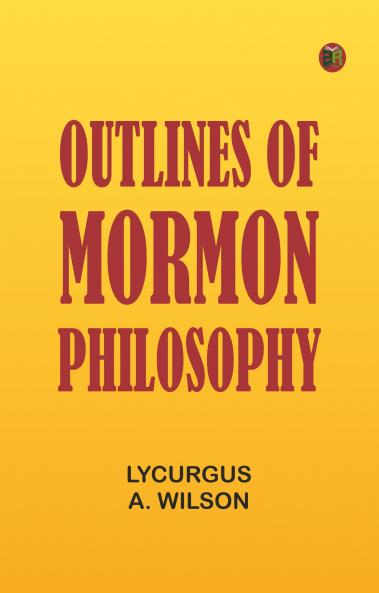Outlines of Mormon Philosophy