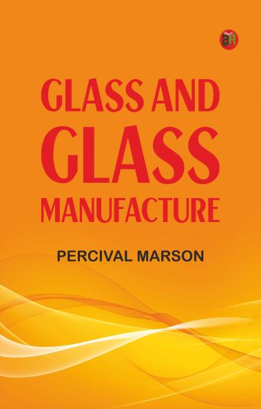 Glass and Glass Manufacture