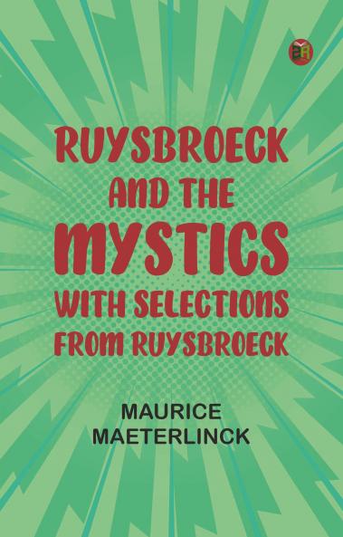 Ruysbroeck and the Mystics: with selections from Ruysbroeck