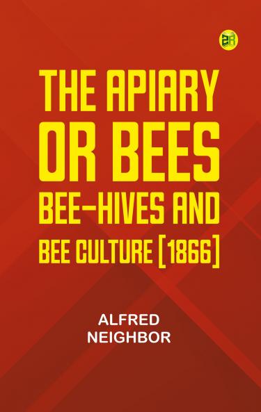 The apiary; or bees bee-hives and bee culture [1866]