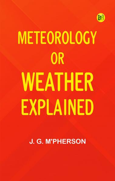 Meteorology; or Weather Explained