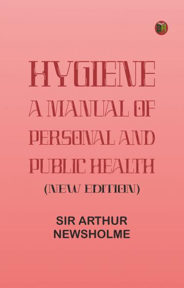 Hygiene: a manual of personal and public health (New Edition)