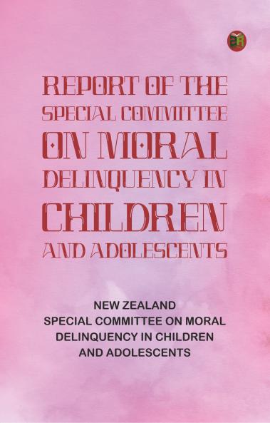 Report of the Special Committee on Moral Delinquency in Children and Adolescents