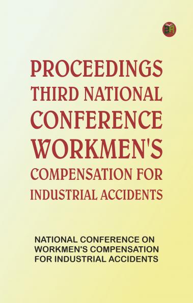 Proceedings Third National Conference Workmen's Compensation for Industrial Accidents