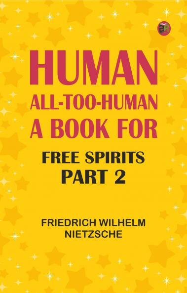 Human All-Too-Human: A Book for Free Spirits Part 2