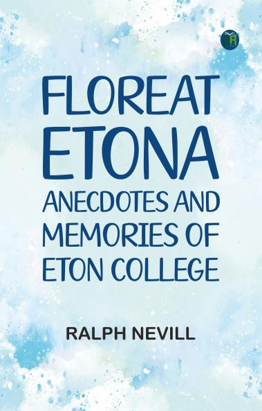 Floreat Etona: Anecdotes and Memories of Eton College