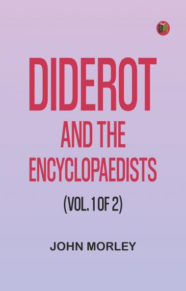 Diderot and the Encyclopaedists (Vol. 1 of 2)