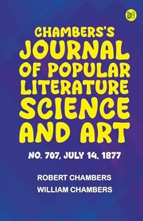 Chambers's Journal of Popular Literature Science and Art No. 707 July 14 1877