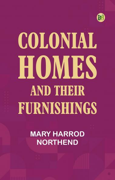 Colonial Homes and Their Furnishings