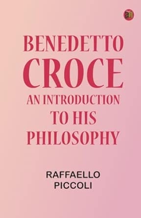 Benedetto Croce: An Introduction to His Philosophy