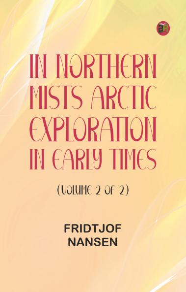 In Northern Mists: Arctic Exploration in Early Times (Volume 2 of 2)