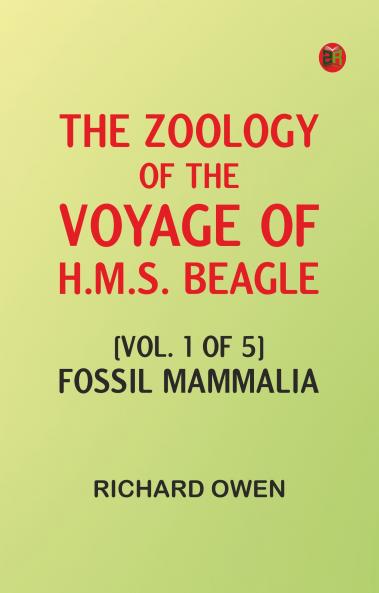 The zoology of the voyage of H.M.S. Beagle [vol. 1 of 5]: Fossil mammalia