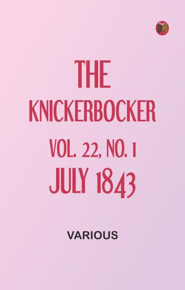 The Knickerbocker Vol. 22 No. 1 July 1843