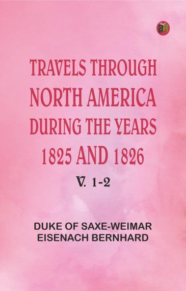 Travels Through North America During the Years 1825 and 1826. v. 1-2