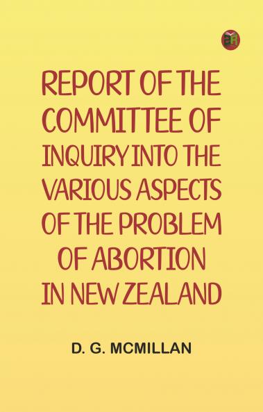 Report of the Committee of Inquiry into the Various Aspects of the Problem of Abortion in New Zealand