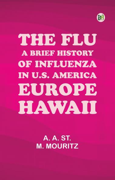 The Flu: a brief history of influenza in U.S. America Europe Hawaii