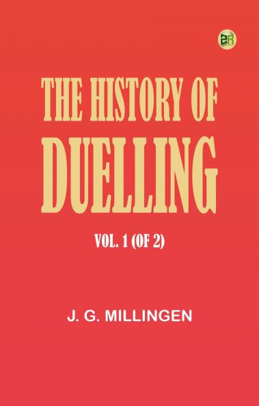 The History of Duelling. Vol. 1 (of 2)