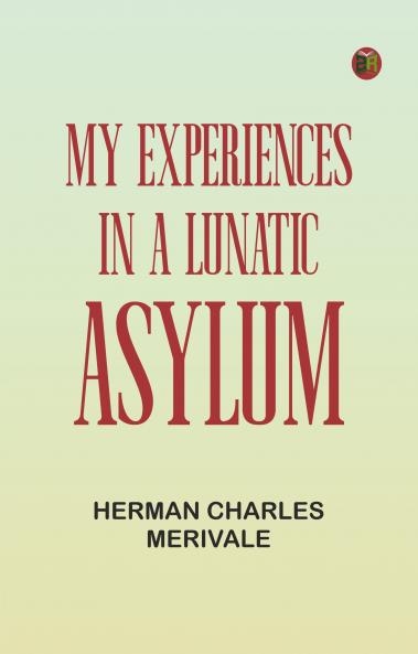 My Experiences in a Lunatic Asylum