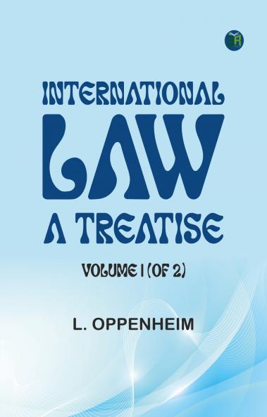 International Law. A Treatise. Volume 1 (of 2)