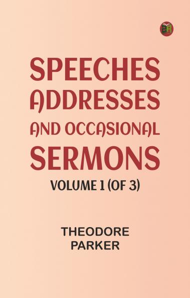 Speeches Addresses and Occasional Sermons Volume 1 (of 3)