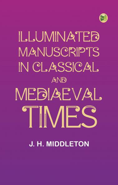 Illuminated Manuscripts in Classical and Mediaeval Times