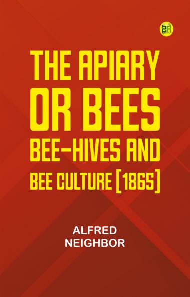 The apiary; or bees bee-hives and bee culture [1865]