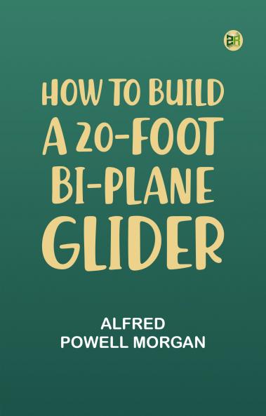 How To Build A 20-Foot Bi-Plane Glider
