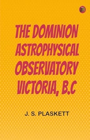 The Dominion Astrophysical Observatory Victoria B.C