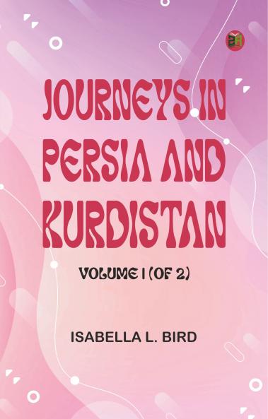 Journeys in Persia and Kurdistan Volume 1 (of 2)