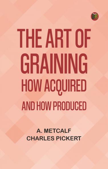 The Art of Graining: How Acquired and How Produced