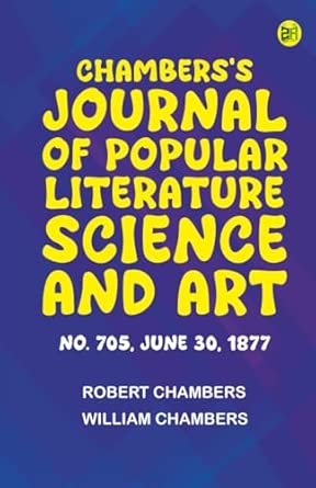 Chambers's Journal of Popular Literature Science and Art No. 705 June 30 1877