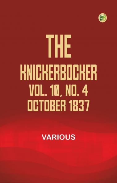 The Knickerbocker Vol. 10 No. 4 October 1837