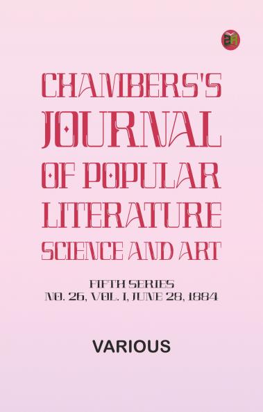Chambers's Journal of Popular Literature Science and Art Fifth Series No. 26 Vol. I June 28 1884