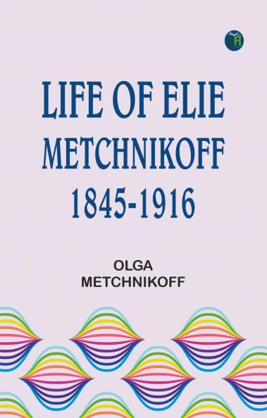 Life of Elie Metchnikoff 1845-1916