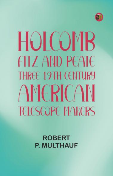 Holcomb Fitz and Peate: Three 19th Century American Telescope Makers