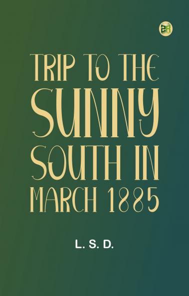 Trip to the Sunny South in March 1885