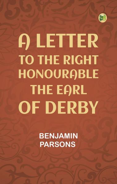 A Letter to the Right Honourable the Earl of Derby